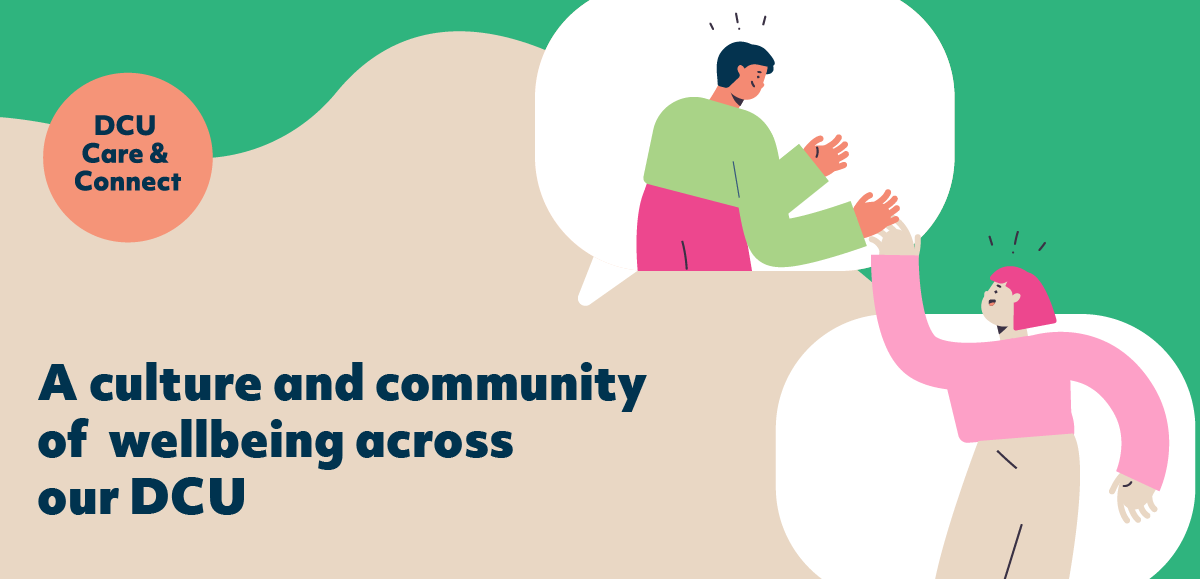 A graphic which features an illustration of two people greeting each other and with text that states: DCU Care and Connect. A culture and community of wellbeing across DCU