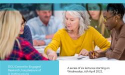 DCU Centre for Engaged Research Lecture Series 2022 'Co-Creation of Knowledge' 