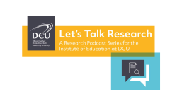 Let's Talk Research - DCU IoE Podcast