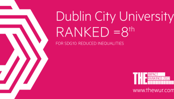 Dublin City University has been ranked the 8th best university in the world for its commitment to the UN Sustainable Development Goal of “Reduced Inequalities”.