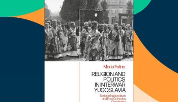 New book on Religion and Politics in Interwar Yugoslavia by Dr Maria Falina