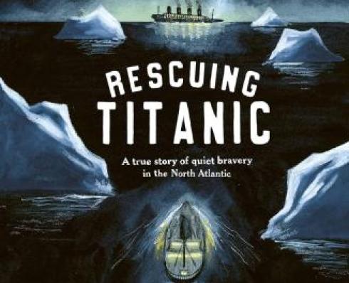 Rescuing Titanic: a true story of quiet bravery in the North Atlantic by Flora Delargy