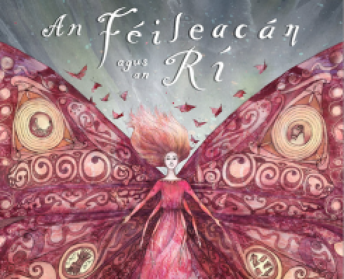 Graphic of a woman with six hands with large pink butterfly wings with the text An Féileacán agus an Rí