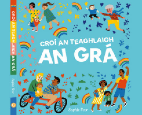 Graphic of three sets of children pictured with adults around the text Croí an teaghlaigh an grá by Sophie Beer