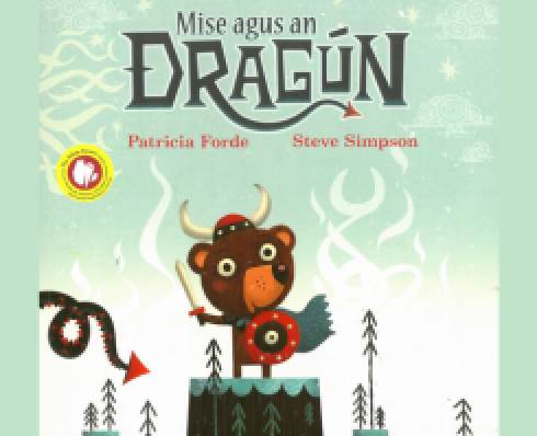 Graphic of a bear in battle gear standing beside the tail of a dragon. The text on the image reads: Mise agus an Dragún Patricia Forde and Steve Simpson 