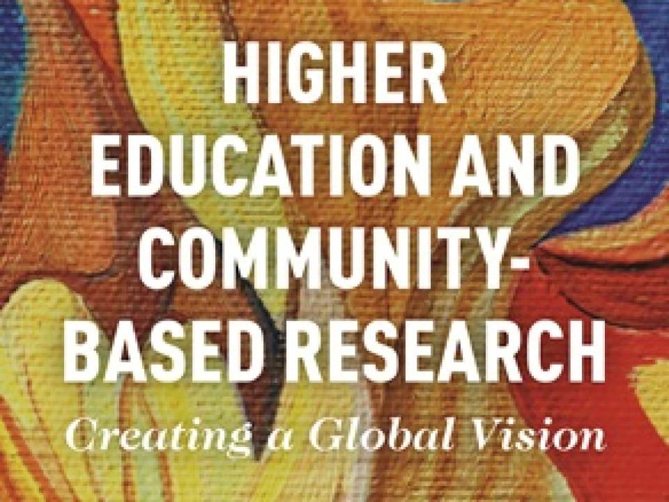 Higher Education and Community-Based Research - Creating a Global Vision