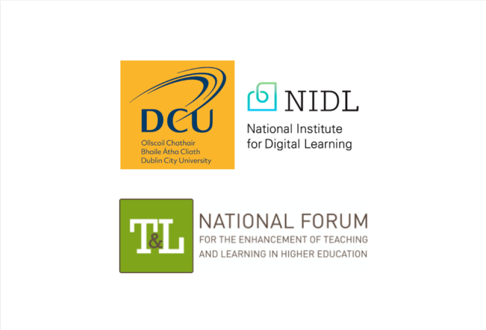 Dublin City University National Institute for Digital Learning National Forum for the Enhancement of Teaching and Learning in Higher Education