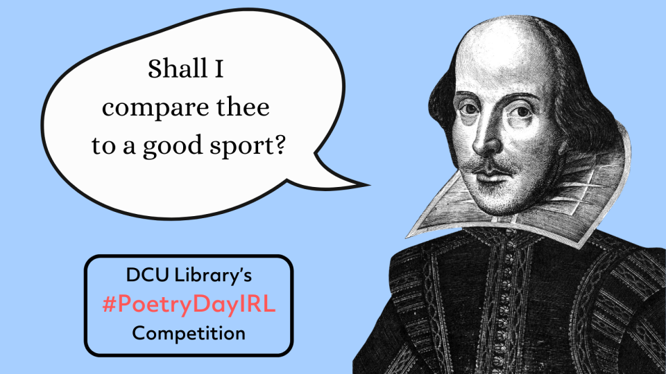 Graphic of Shakespeare beside a speech bubble that reads: Shall I compare thee to a good sport? DCU Library's #PoetryDayIRL competition.