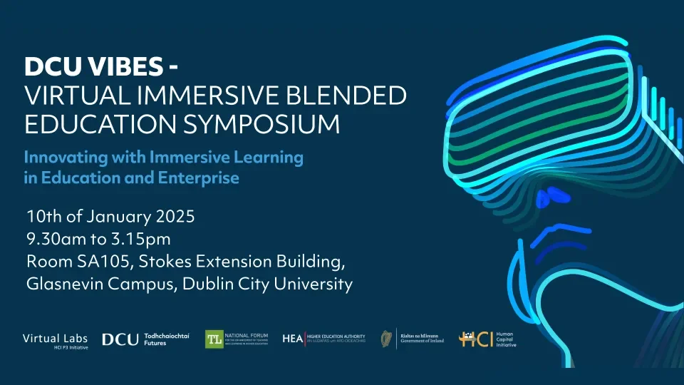 DCU VIBES event graphic featuring the following text: Virtual Immersive Blended Education Symposium. Taking place in the Stokes Building Extension on the 10th of January 2025 from 9.30am to 3.15pm