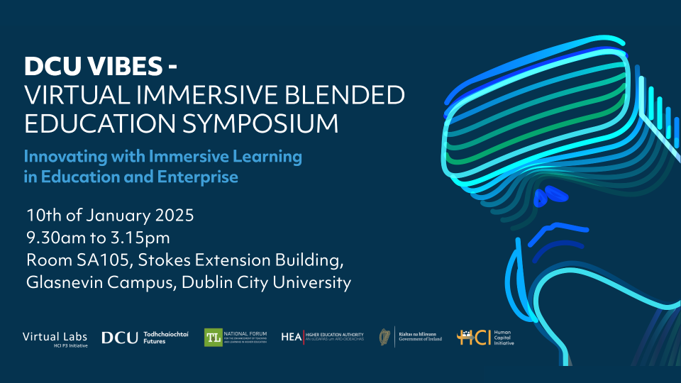 DCU VIBES event graphic featuring the following text: Virtual Immersive Blended Education Symposium. Taking place in the Stokes Building Extension on the 10th of January 2025 from 9.30am to 3.15pm