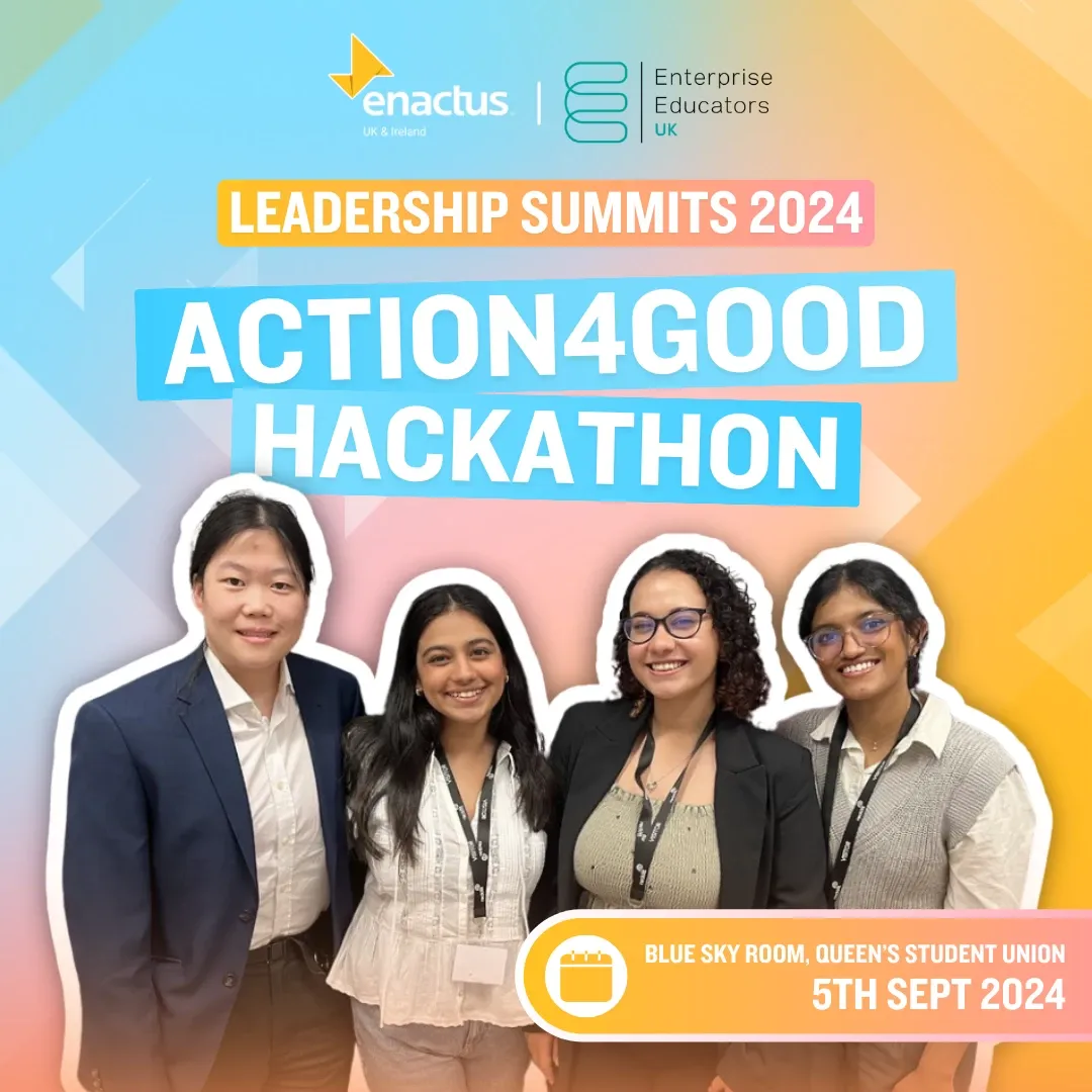 A promotional tile of the Enactus Action 4 Good Hackathon, in collaboration with Enterprise Educators. The tile depicts a photo of university students who are smiling. The title reads: Leadership Summits 2024, Action 4 Good Hackathon. The date and location for the hackathon are on Thursday the 5th of September 2024, at Blue Sky Room, Queen's Student Union in Belfast.