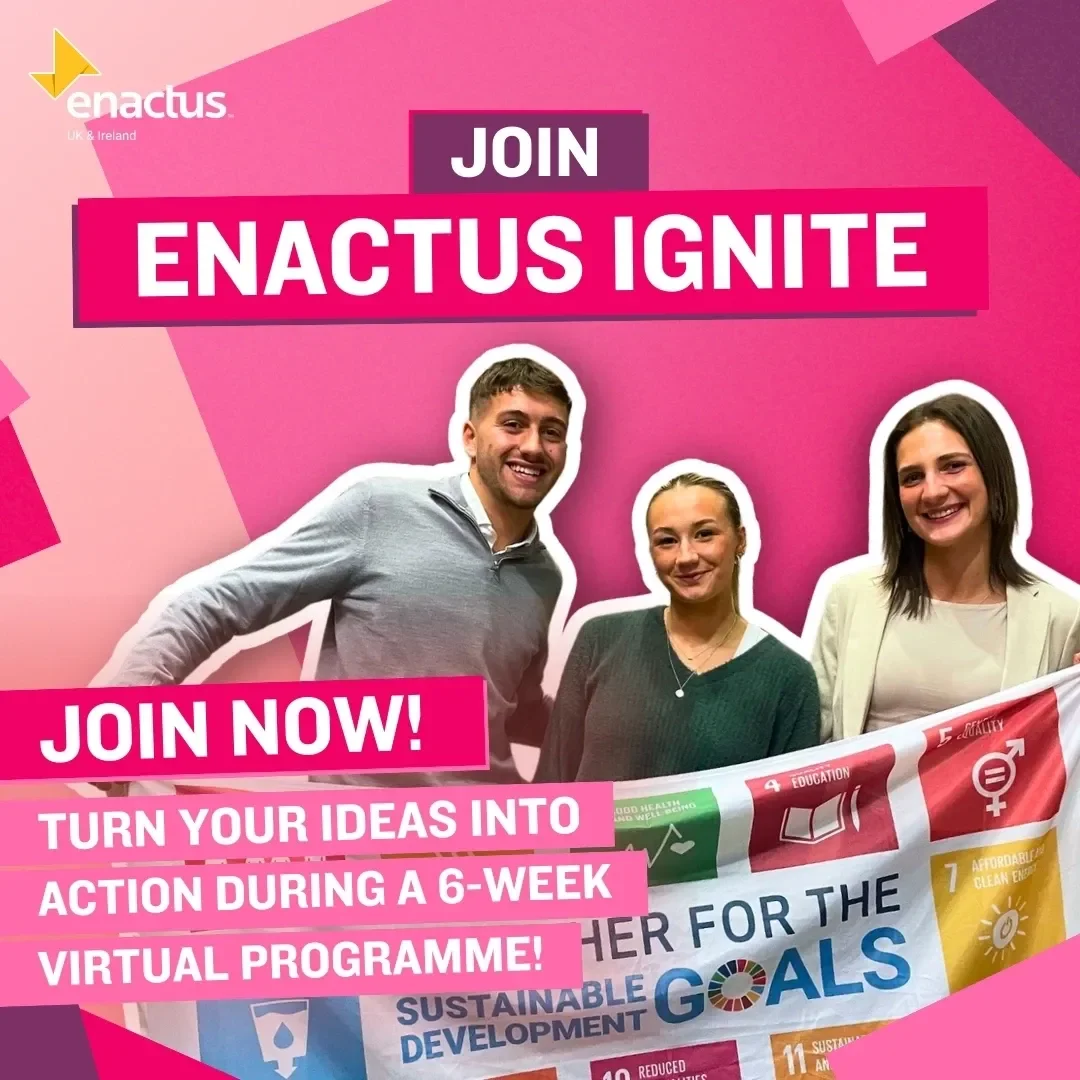 Three smiling individuals stand together holding a banner featuring the UN Sustainable Development Goals. The background is vibrant pink with geometric shapes. Text reads: 'Join Enactus Ignite' in bold white and pink. Below it says: 'Join now! Turn your ideas into action during a 6-week virtual programme!' The Enactus UK & Ireland logo is in the top-left corner.