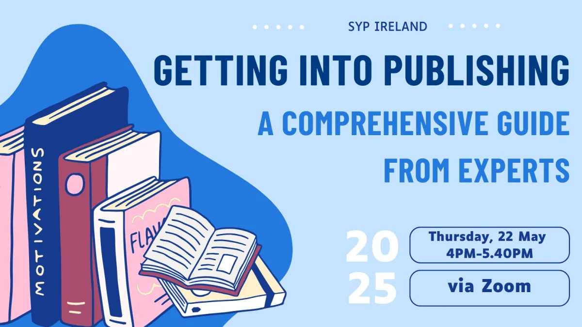 Several books standing up in the bottom left corner of the landscape poster, with the title ‘ GETTING INTO PUBLISHING – A COMPREHENSIVE GUIDE FROM EXPERTS’. In bottom right corner, it lists the date for the event as Thursday, 22 May and the time as 4PM to 5.40PM. It also states that it will be held via Zoom.