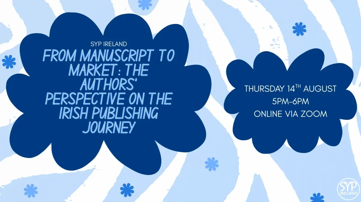 Blue background, with two darker blue bubbles that contain text. The bigger one on the left says: 'SYP Ireland: From Manuscript to Market – The Authors’ Perspective on the Irish Publishing Journey'. The smaller bubble on the right explains that the event is held online via Zoom and it will be on Thursday, 14 August at 5pm to 6pm.
