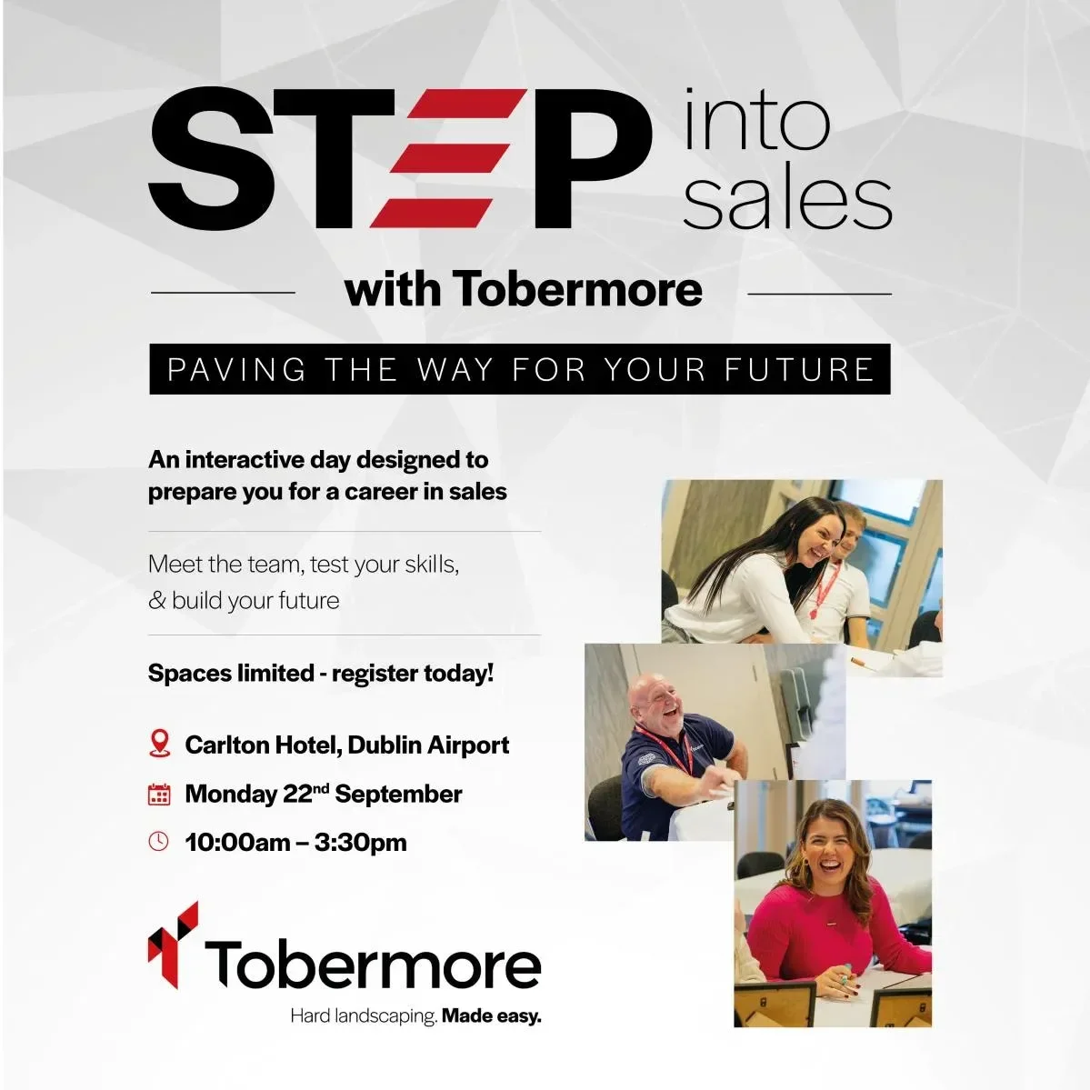 Grey Image with the title 'Searching for a Career in sales'? with the following text below. Join us at step into sales with Tobermore - an exciting event for ambitious individuals ready to take their career to the next level across Ireland. Location - Carlton Hotel, Dublin Airport Date - Monday 22nd September Time - 10AM - 3:30PM