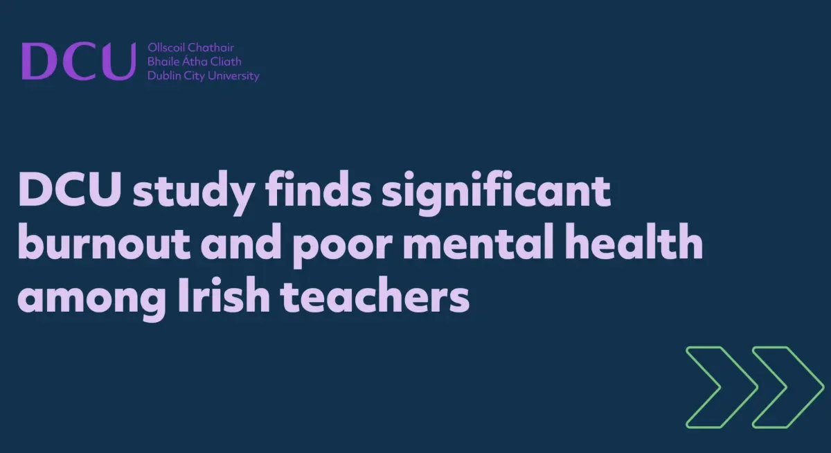 DCU CREATE study finds significant burnout and poor mental health among Irish teachers
