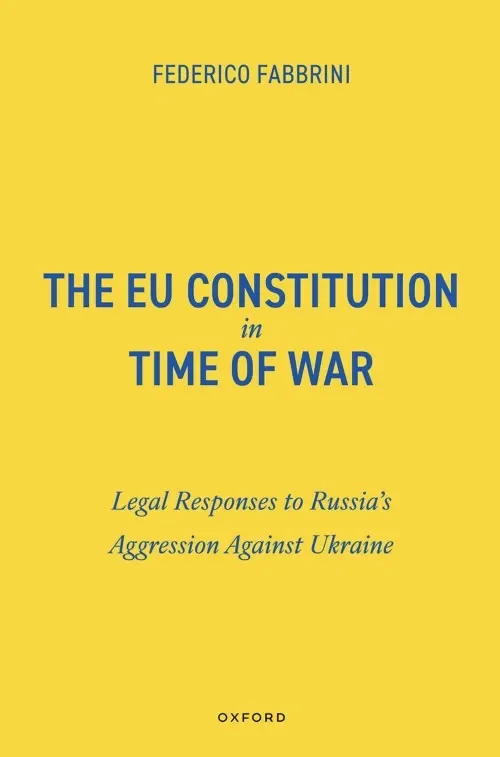The EU Constitution in Time of War – Legal Responses to Russia’s Aggression Against UkraineThe EU Constitution in Time of War – Legal Responses to Russia’s Aggression Against Ukraine