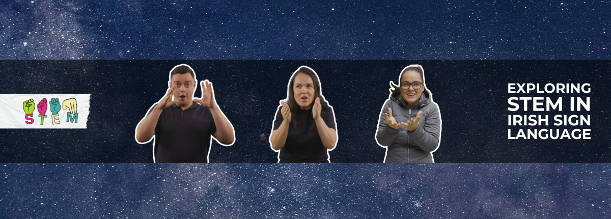 Promotional image showing cut-outs of video presenters, the ISL STEM logo of STEM in ISL fingerspelling, and the tagline exploring STEM in Irish Sign Language