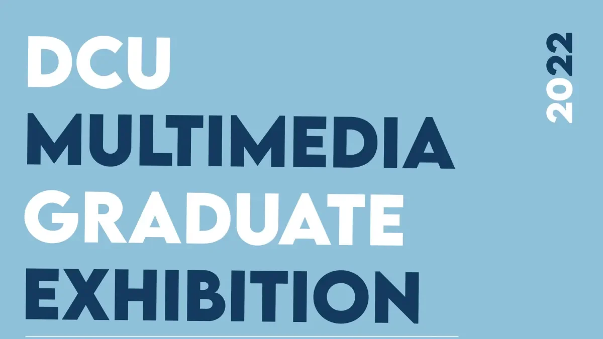 DCU Multimedia Graduate Exhibition 2022 Graphic