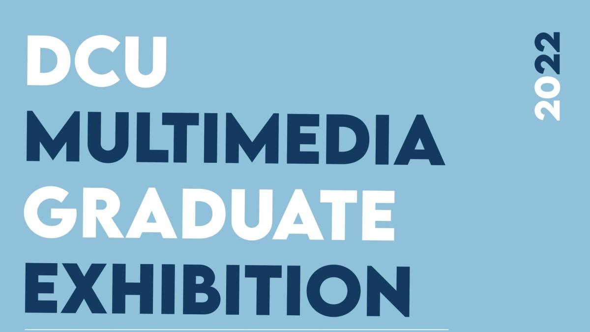 DCU Multimedia Graduate Exhibition 2022 Graphic
