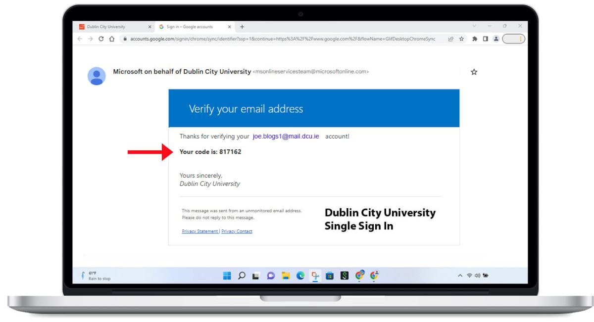 Verification Code, Open your alternative email account to retrieve the code, search for the following: Microsoft on behalf of Dublin City University.