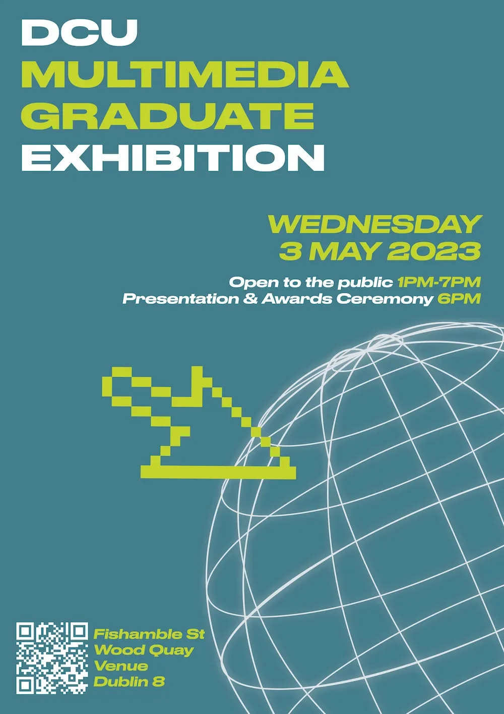 DCU Multimedia Graduate Exhibition. Wednesday 3 May 2023. Open to the public 1pm-7pm. Presentation and Awards ceremony 6pm.