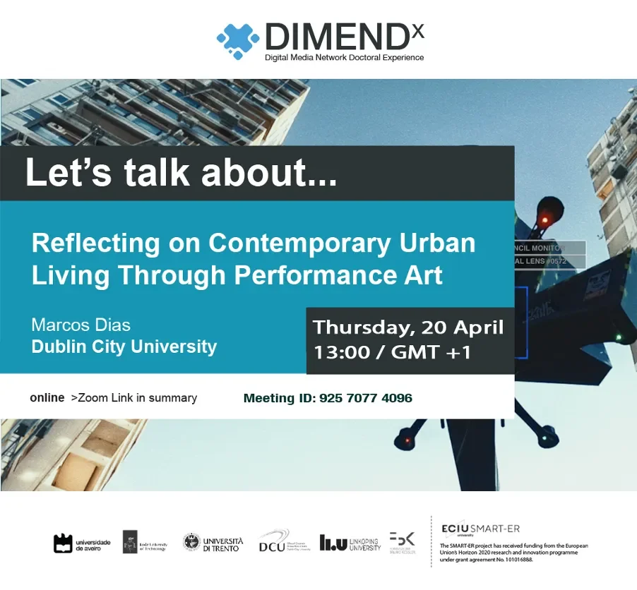 Event title: Dimendx ECIU Samert-ER seminar: Reflecting on Contemporary Urban Living and Human-machine Agency Through Performance Art Times/ date: Thursday, 20th April at 1pm (Dublin time)