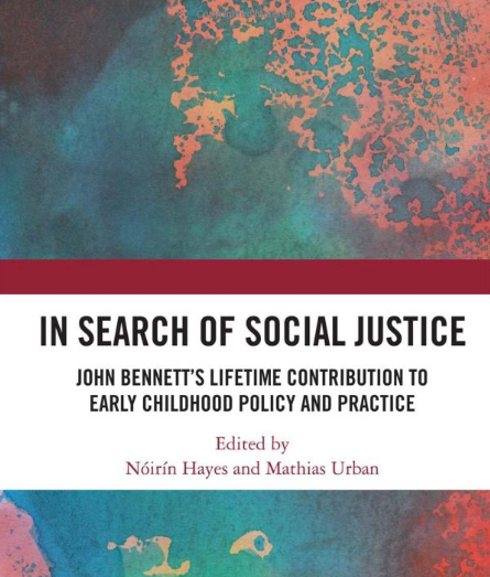 In Search of Social Justice John Bennett's Lifetime Contribution to Early Childhood Policy and Practice