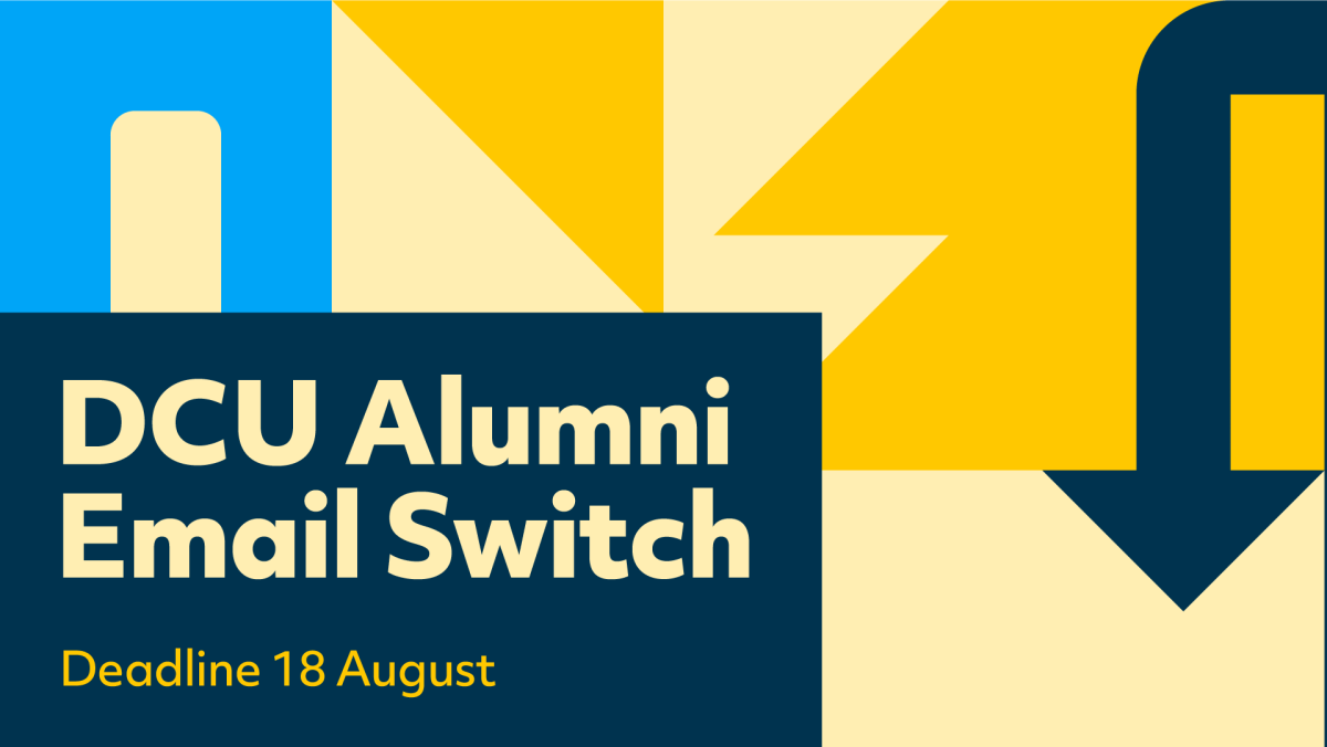 Shows graphic with following text: DCU Alumni Email Switch. Deadline 18 August