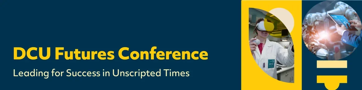 Shows banner with following text: DCU Futures Conference - Leading for Success in Unscripted Times