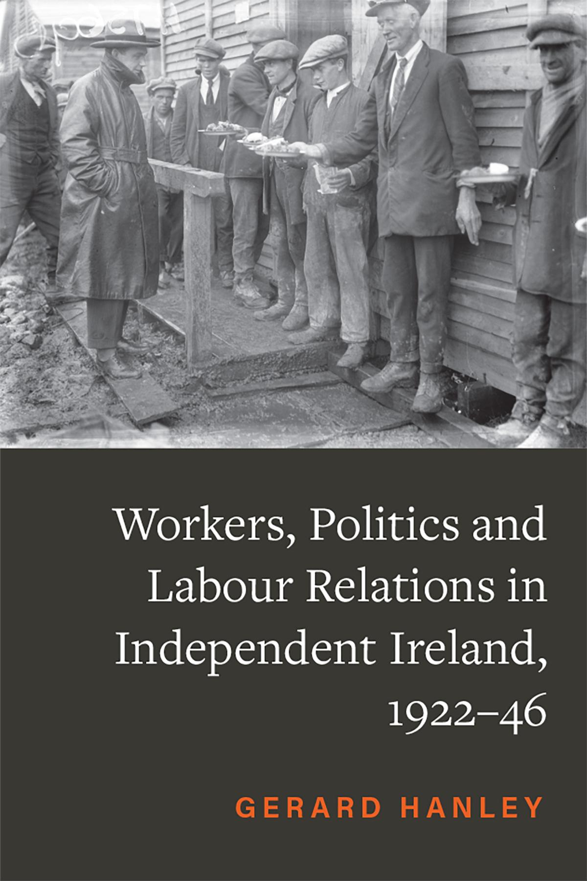 Workers, Politics and Labour Relations in Independent Ireland, 1922–46