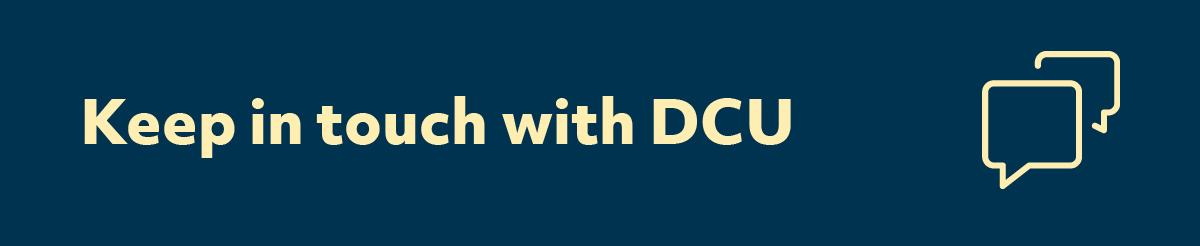 Shows a navy banner block wtih text saying 'Keep in touch with DCU', followed by an icon which shows quote boxes