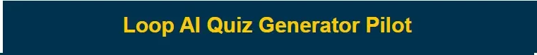 Loop AI Quiz Generator Pilot