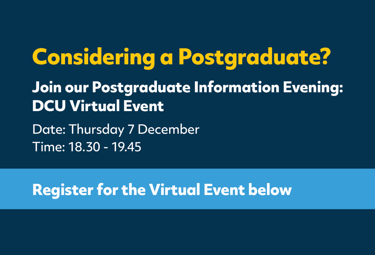 Join our Postgraduate Information Evening: DCU Virtual Event, Date: Thursday December 7th, Time: 18:30pm-19:45pm