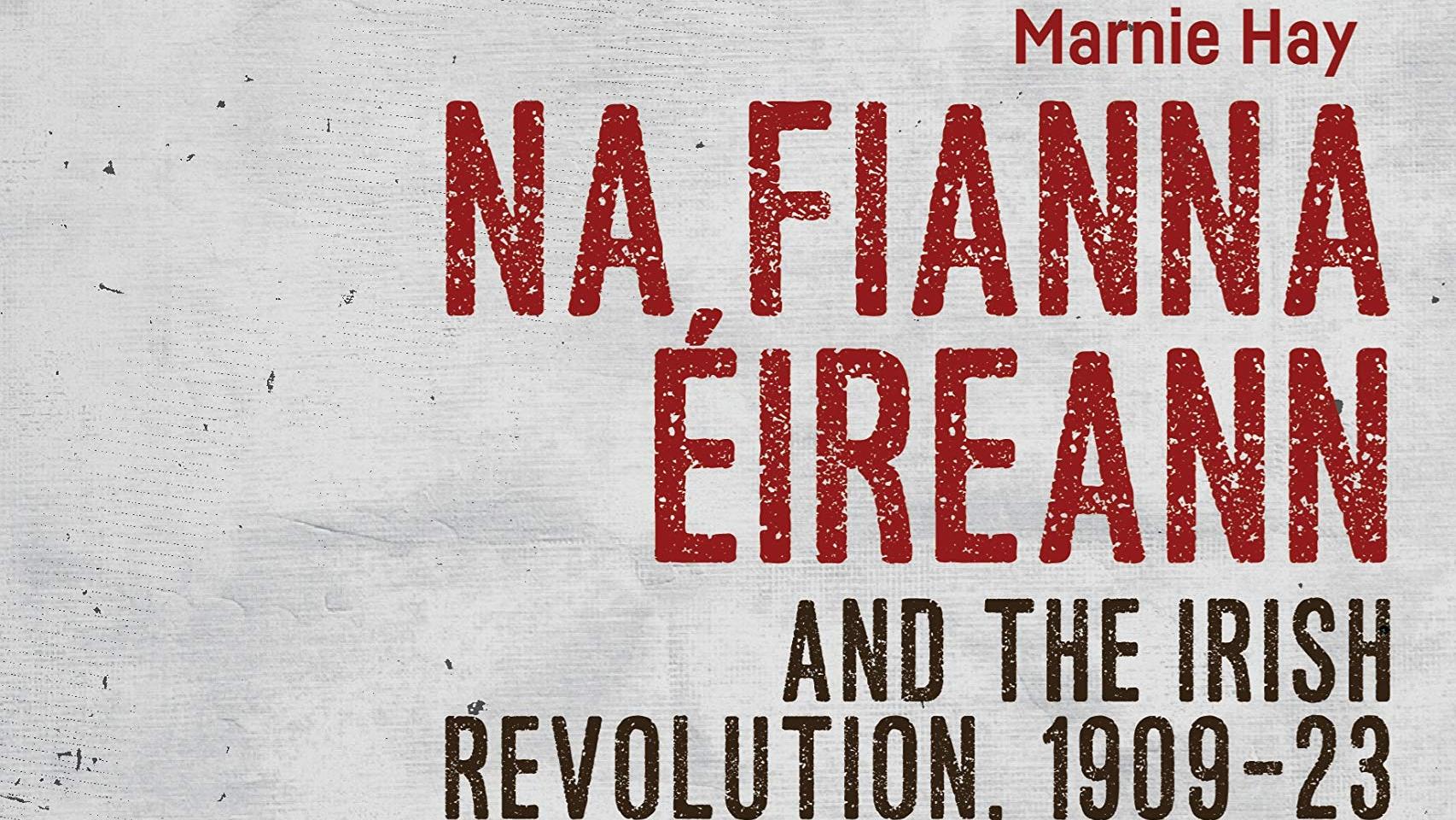 Na Fianna Éireann and the Irish Revolution, 1909-23: Scouting for Rebels