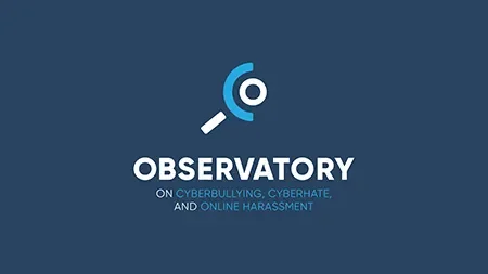 The Observatory on Cyberbullying, Cyberhate and Online Harassment