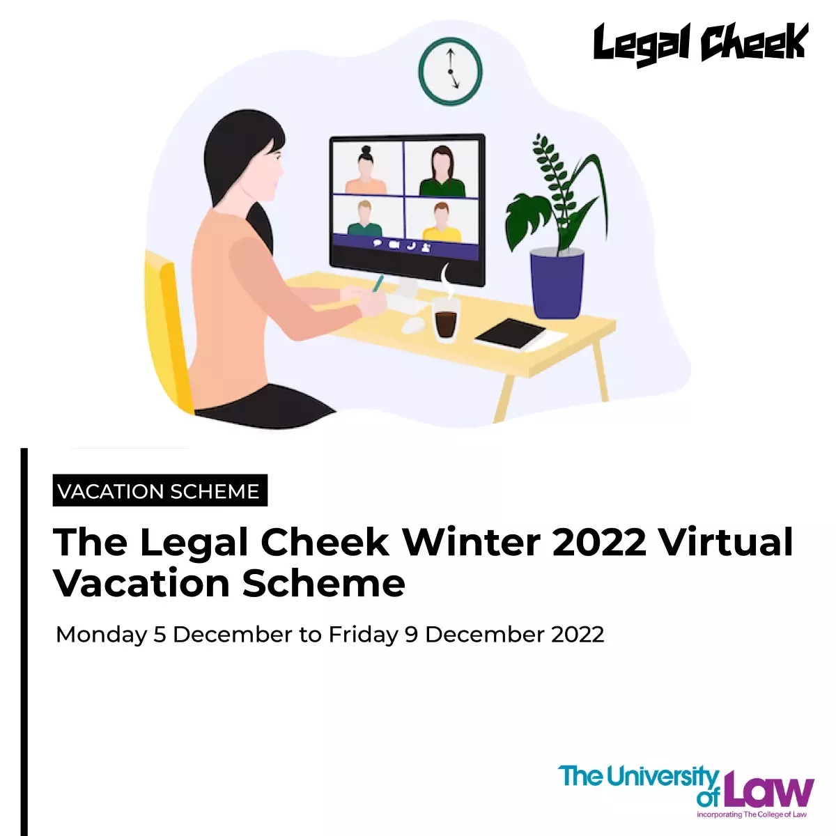 The Legal Cheek Winter Virtual Vacation Scheme, run in partnership with The University of Law, takes place from Monday 5 December until Friday 9 December 2022.