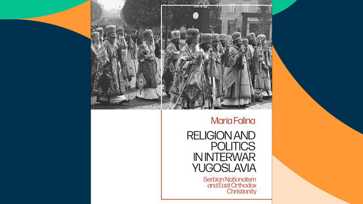 New book on Religion and Politics in Interwar Yugoslavia by Dr Maria Falina