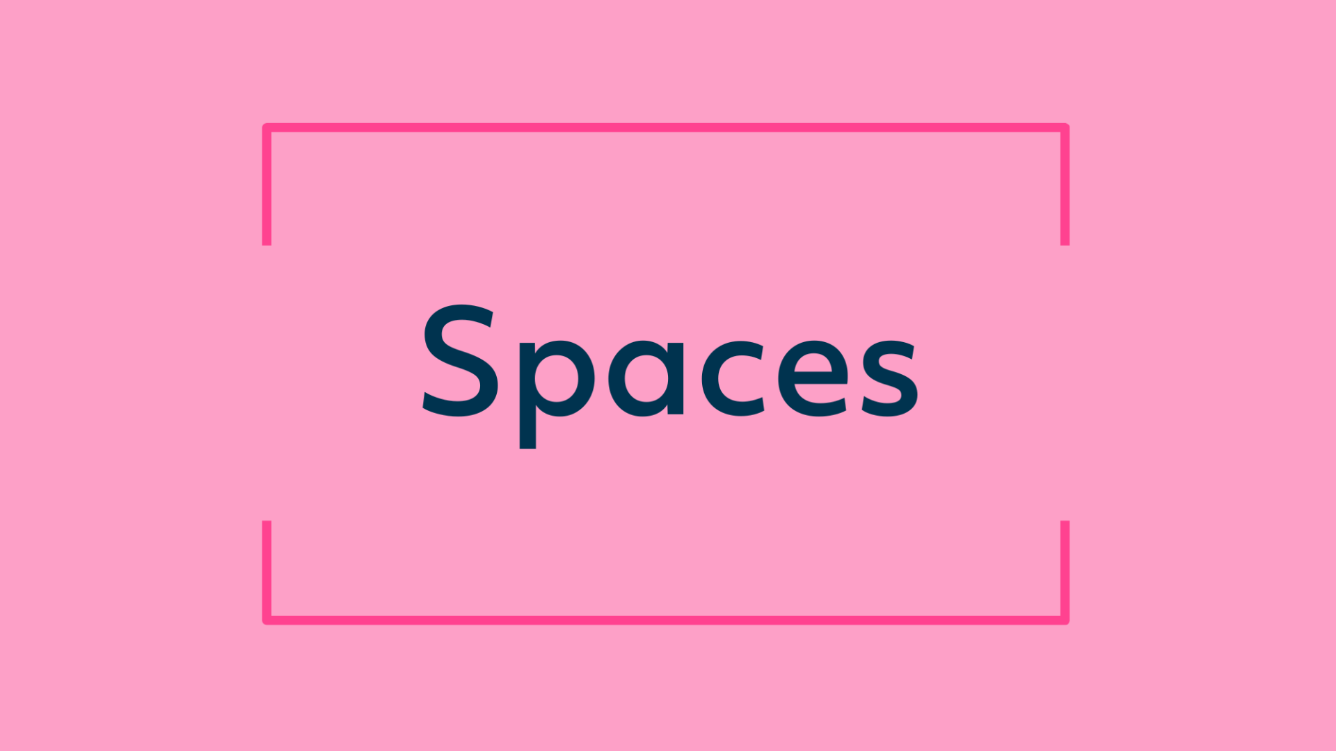 Spaces