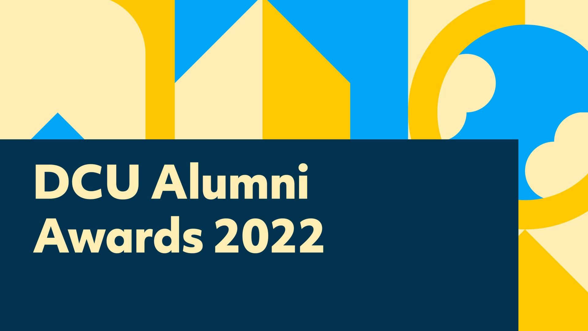 Shows graphic with text 'DCU Alumni Awards 2022'